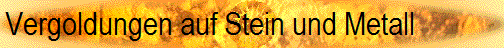 Vergoldungen auf Stein und Metall